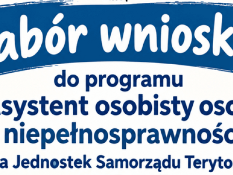 Ogłoszenie o naborze wniosków do Programu „Asystent osobisty osoby z niepełnosprawnością” dla Jednostek Samorządu Terytorialnego – edycja 2027